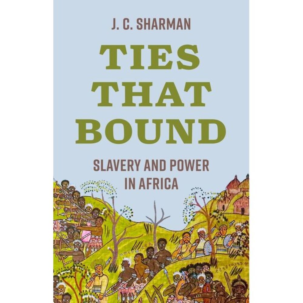 Ties That Bound: Slavery and Power in Africa -- J. C. Sharman